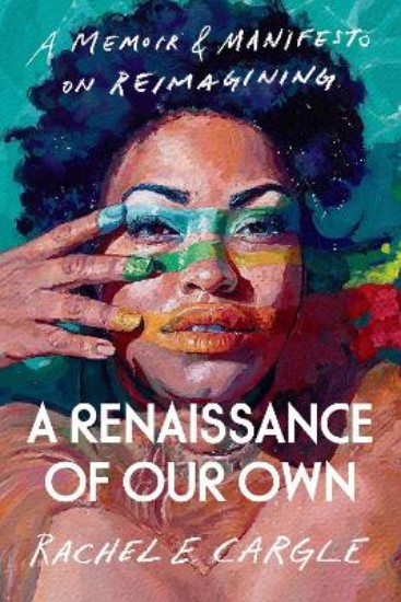 Picture of A Renaissance of Our Own: A Memoir and Manifesto on Reimagining
