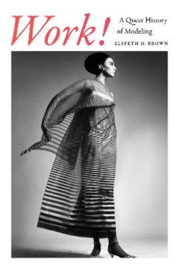 Picture of Work!: A Queer History of Modeling