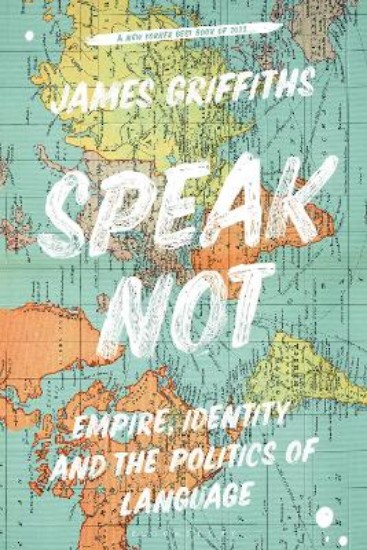 Picture of Speak Not: Empire, Identity and the Politics of Language