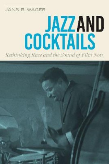 Picture of Jazz and Cocktails: Rethinking Race and the Sound of Film Noir