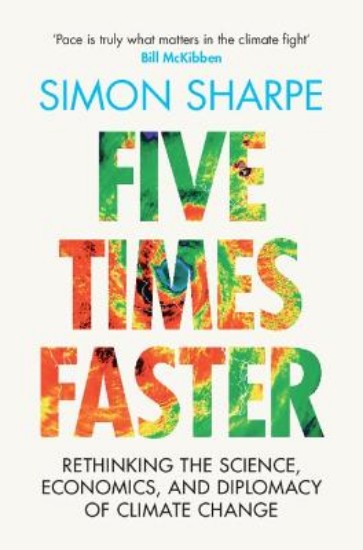 Picture of Five Times Faster: Rethinking the Science, Economics, and Diplomacy of Climate Change