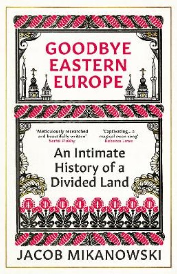 Picture of Goodbye Eastern Europe: An Intimate History of a Divided Land