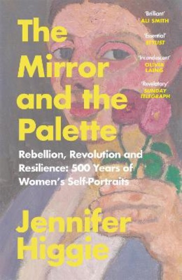 Picture of The Mirror and the Palette: Rebellion, Revolution and Resilience: 500 Years of Women's Self-Portraits