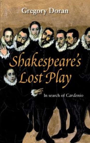 Picture of Shakespeare's Lost Play: In Search of Cardenio