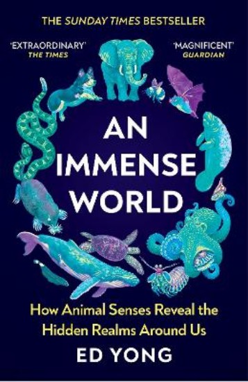 Picture of Immense World: How Animal Senses Reveal the Hidden Realms Around Us (THE SUNDAY TIMES BESTSELLER)