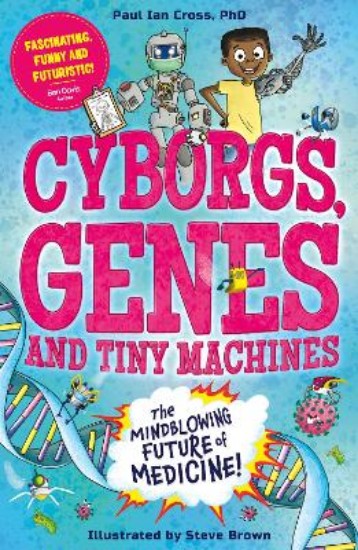 Picture of Cyborgs, Genes and Tiny Machines: The Fantastic Future of Medicine!