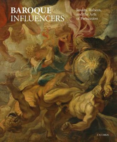Picture of Baroque Influencers: Jesuits, Rubens, and the Arts of Convincing