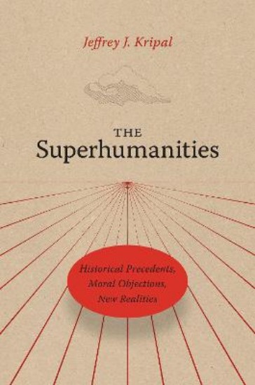 Picture of The Superhumanities: Historical Precedents, Moral Objections, New Realities