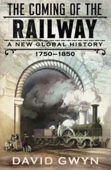 Picture of The Coming of the Railway: A New Global History, 1750-1850