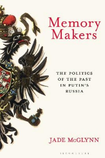 Picture of Memory Makers: The Politics of the Past in Putin's Russia