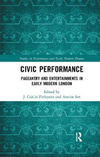 Picture of Civic Performance: Pageantry and Entertainments in Early Modern London