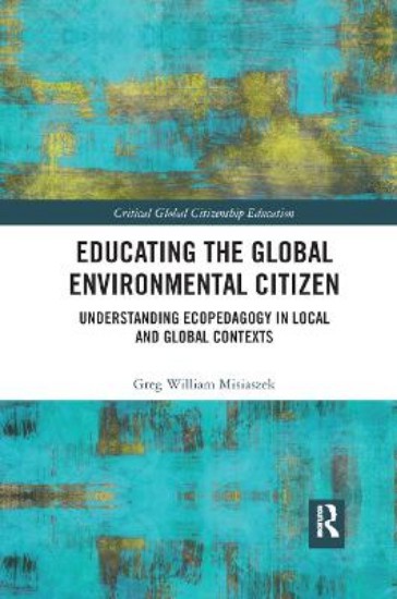 Picture of Educating the Global Environmental Citizen: Understanding Ecopedagogy in Local and Global Contexts