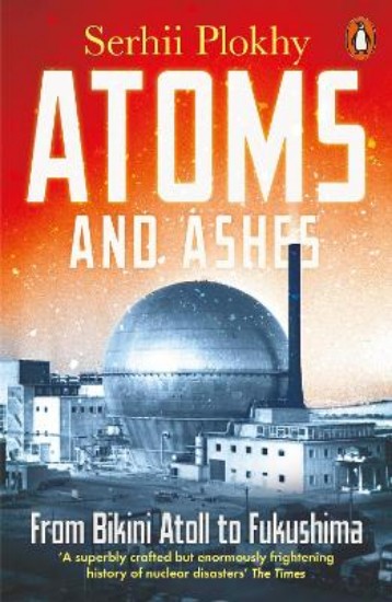 Picture of Atoms and Ashes: From Bikini Atoll to Fukushima