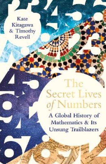 Picture of The Secret Lives of Numbers: A Global History of Mathematics & its Unsung Trailblazers