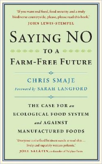 Picture of Saying NO to a Farm-Free Future: The Case For an Ecological Food System and Against Manufactured Foods