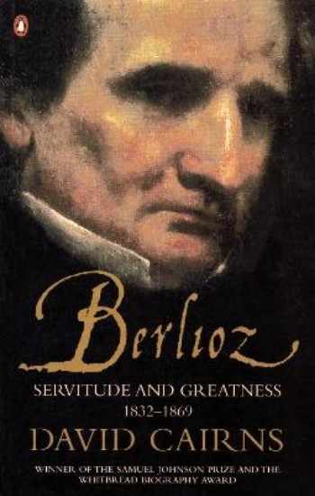 Picture of Berlioz: Servitude and Greatness 1832-1869