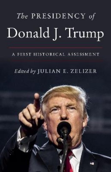 Picture of The Presidency of Donald J. Trump: A First Historical Assessment