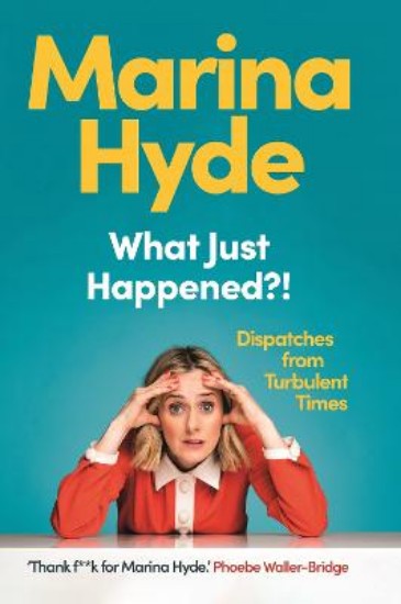 Picture of What Just Happened?!: Dispatches from Turbulent Times