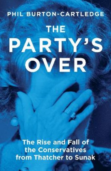 Picture of The Party's Over: The Rise and Fall of the Conservatives from Thatcher to Sunak
