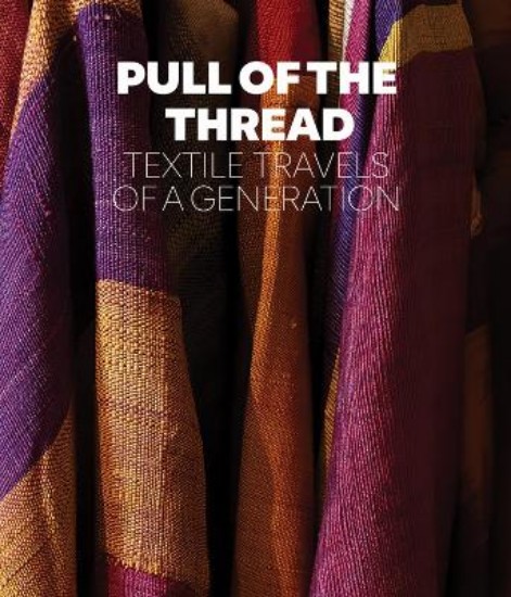 Picture of Pull of the Thread: Textile Travels of a Generation