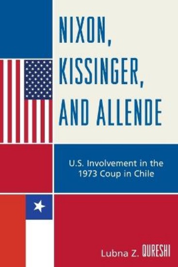 Picture of Nixon, Kissinger, and Allende: U.S. Involvement in the 1973 Coup in Ch