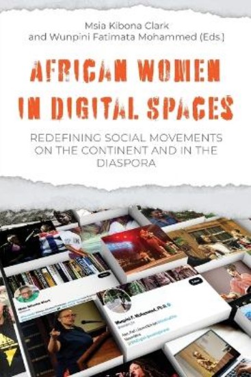 Picture of African Women in Digital Spaces: Redefining Social Movements on the Continent and in the Diaspora: Redefining Social Movements on the Continent and in the Diaspora