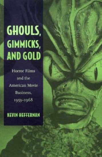 Picture of Ghouls, Gimmicks, and Gold: Horror Films and the American Movie Business, 1953-1968