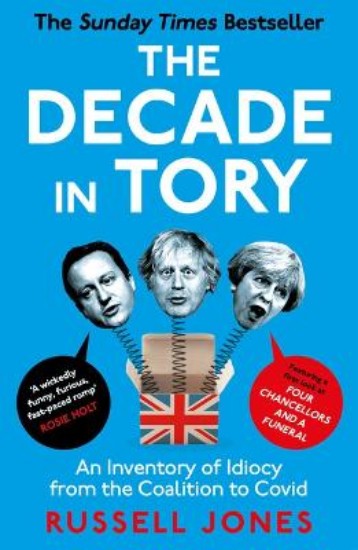 Picture of The Decade in Tory: The Sunday Times Bestseller: An Inventory of Idiocy from the Coalition to Covid