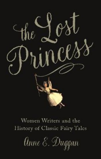Picture of The Lost Princess: Women Writers and the History of Classic Fairy Tales