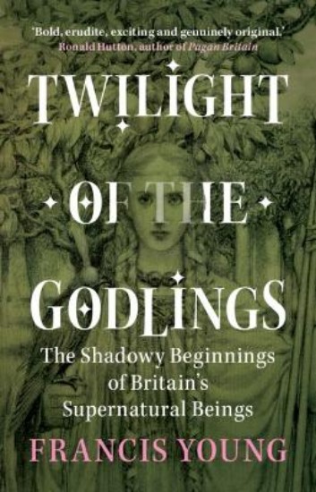 Picture of Twilight of the Godlings: The Shadowy Beginnings of Britain's Supernatural Beings