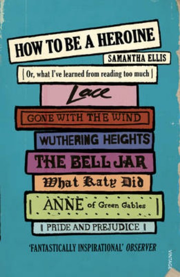 Picture of How To Be A Heroine: Or, what I've learned from reading too much