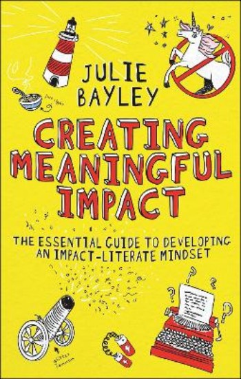 Picture of Creating Meaningful Impact: The Essential Guide to Developing an Impact-Literate Mindset