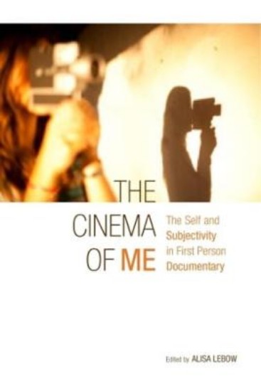 Picture of The Cinema of Me: The Self and Subjectivity in First Person Documentary