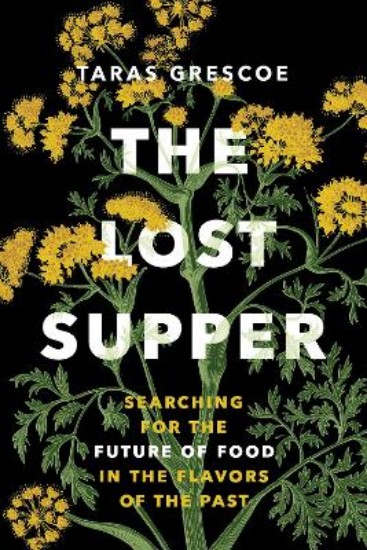 Picture of The Lost Supper: Searching for the Future of Food in the Flavors of the Past