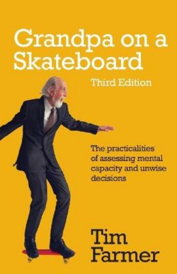 Picture of Grandpa on a Skateboard: The practicalities of assessing mental capacity and unwise decisions