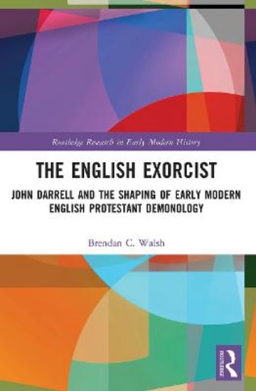 Picture of The English Exorcist: John Darrell and the Shaping of Early Modern English Protestant Demonology
