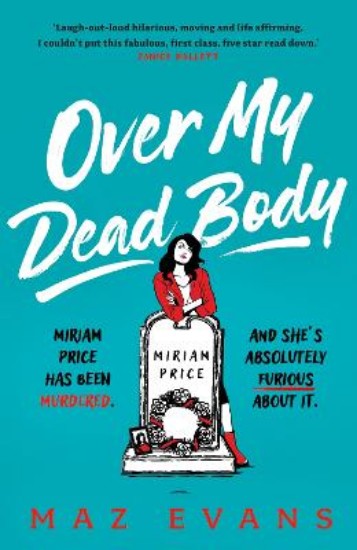 Picture of Over My Dead Body: Dr Miriam Price has been murdered. And she's absolutely furious about it.