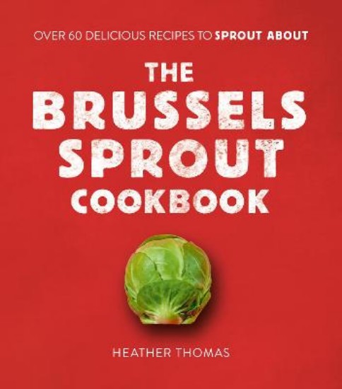 Picture of The Brussels Sprout Cookbook: Over 60 Delicious Recipes to Sprout About