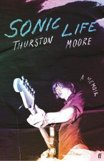 Picture of Sonic Life: The new memoir from the Sonic Youth founding member