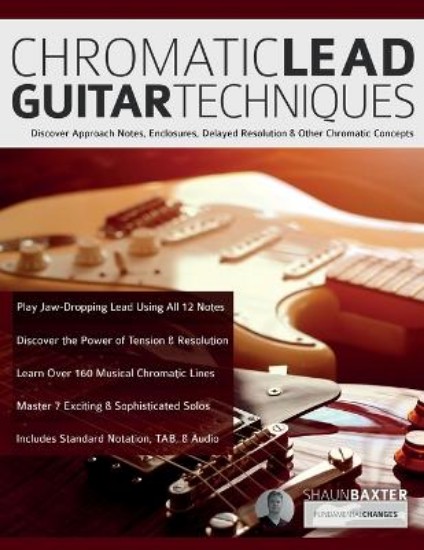Picture of Chromatic Lead Guitar Techniques: Discover Approach Notes, Enclosures, Delayed Resolution & Other Chromatic Concepts