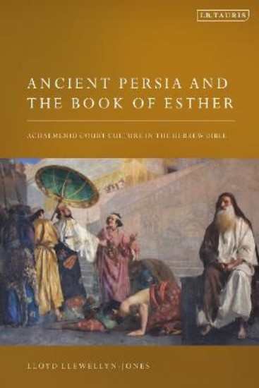 Picture of Ancient Persia and the Book of Esther: Achaemenid Court Culture in the Hebrew Bible