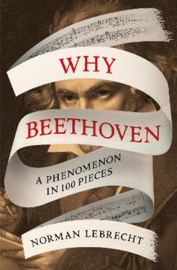 Picture of Why Beethoven: A Phenomenon in 100 Pieces