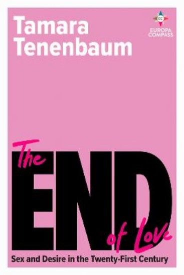 Picture of The End of Love: Sex and Desire in the Twenty-First Century