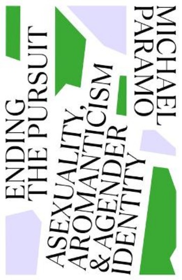 Picture of Ending the Pursuit: Asexuality, Aromanticism and Agender Identity