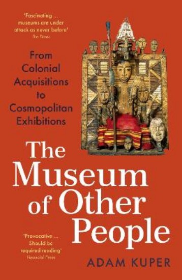 Picture of The Museum of Other People: From Colonial Acquisitions to Cosmopolitan Exhibitions