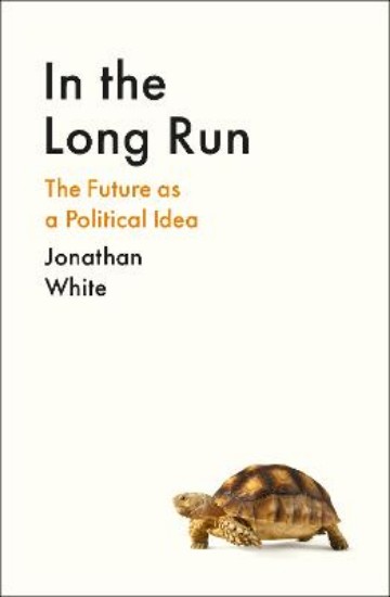 Picture of In the Long Run: The Future as a Political Idea