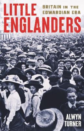 Picture of Little Englanders: Britain in the Edwardian Era