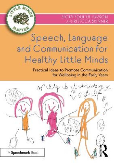 Picture of Speech, Language and Communication for Healthy Little Minds: Practical Ideas to Promote Communication for Wellbeing in the Early Years