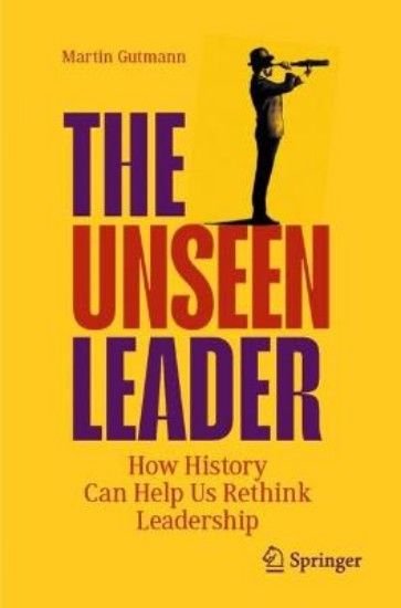 Picture of The Unseen Leader: How History Can Help Us Rethink Leadership