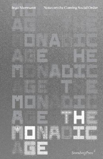 Picture of The Monadic Age: Notes on the Coming Social Order